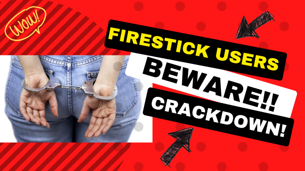 WARNING! issued to Amazon Fire Stick Users – CRACKDOWN BEGINS