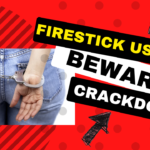 WARNING! issued to Amazon Fire Stick Users – CRACKDOWN BEGINS