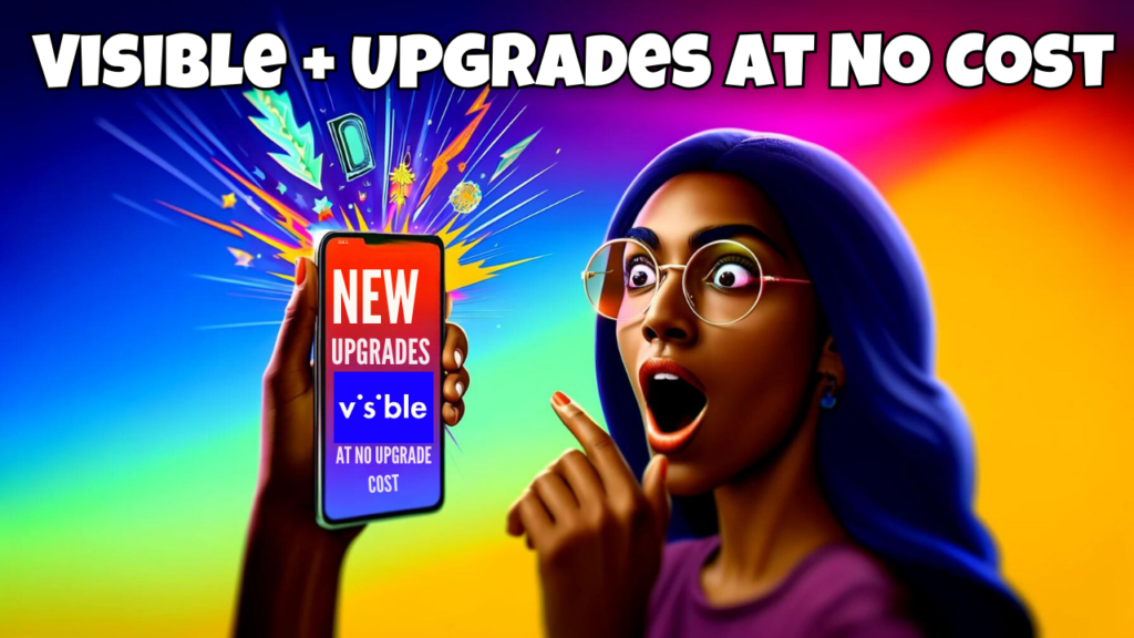 FREE Visible Wireless UPGRADES Happening NOW!